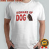 Beware of dog meme vintage shirt