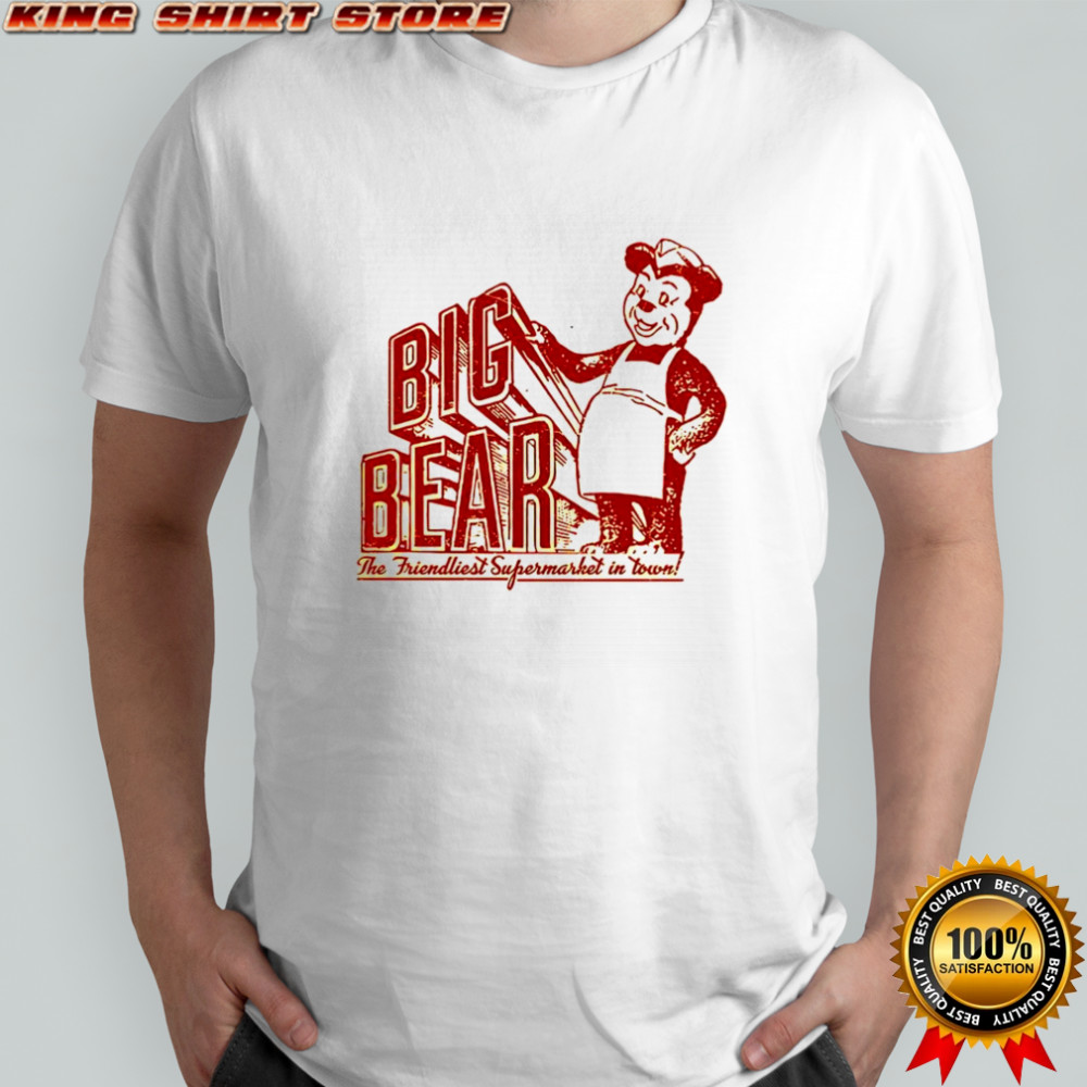 Big Bear the friendliest Supermarket in the Town San Diego shirt