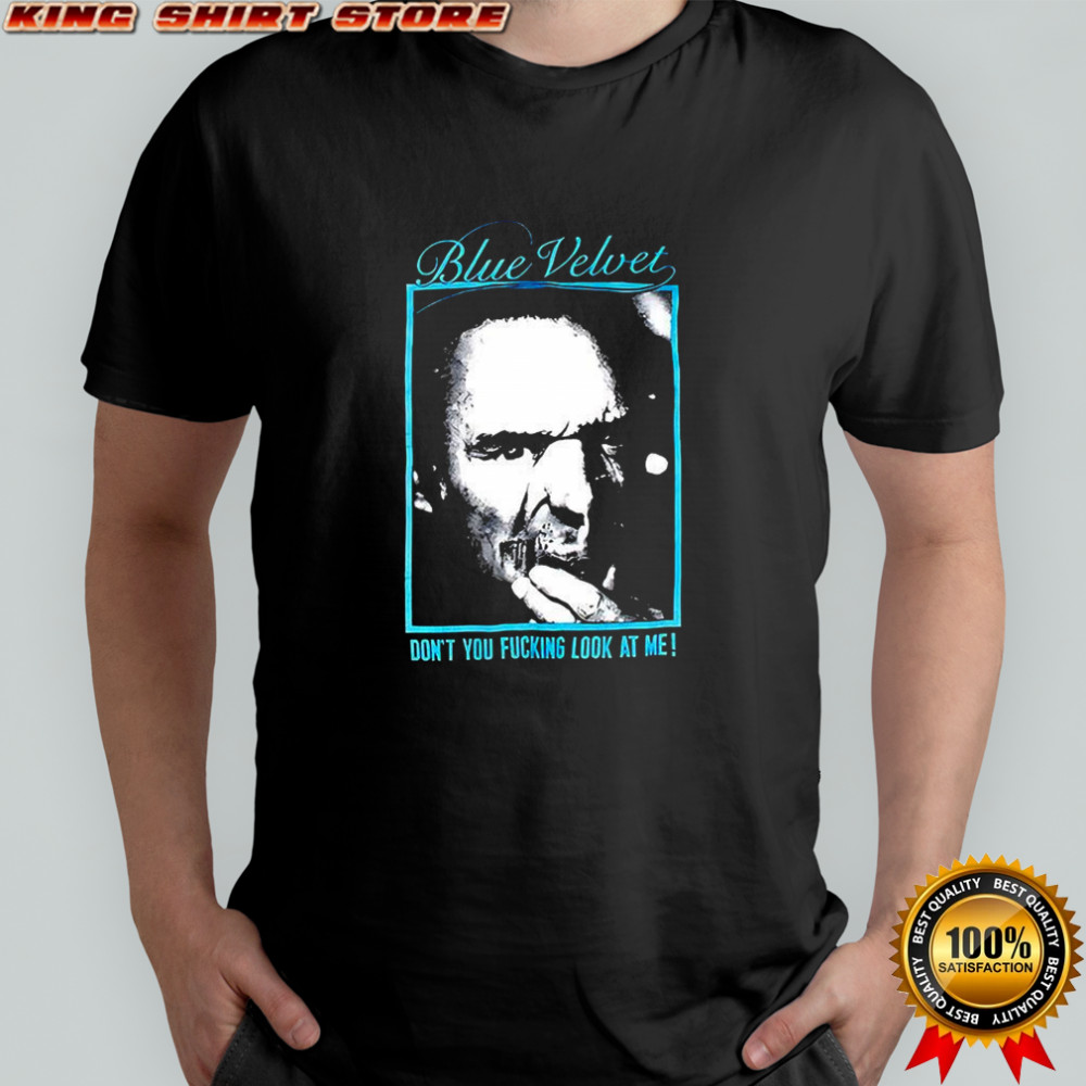 Blue Velvet Movie David Lynch don’t you f cking look at me vintage shirt