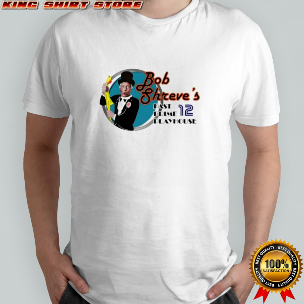 Bob shreve’s past prime playhouse shirt