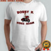 Bobby P Rides Again Shirt