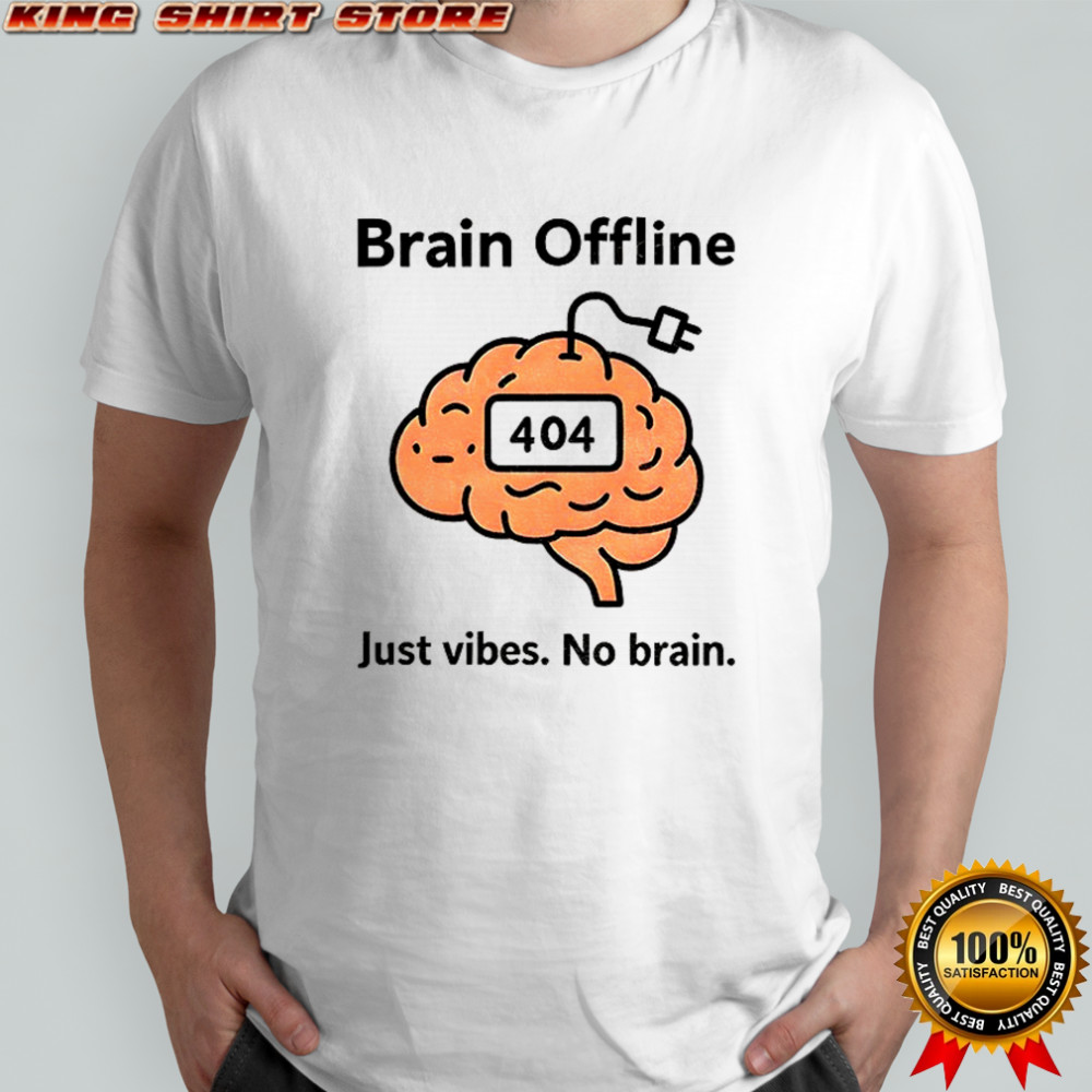 Brain offline just vibes no brain 404 funny meme shirt
