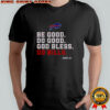 Buffalo Bills Fan Be Good Do Good God Bless Go Bills M5153 T-Shirt