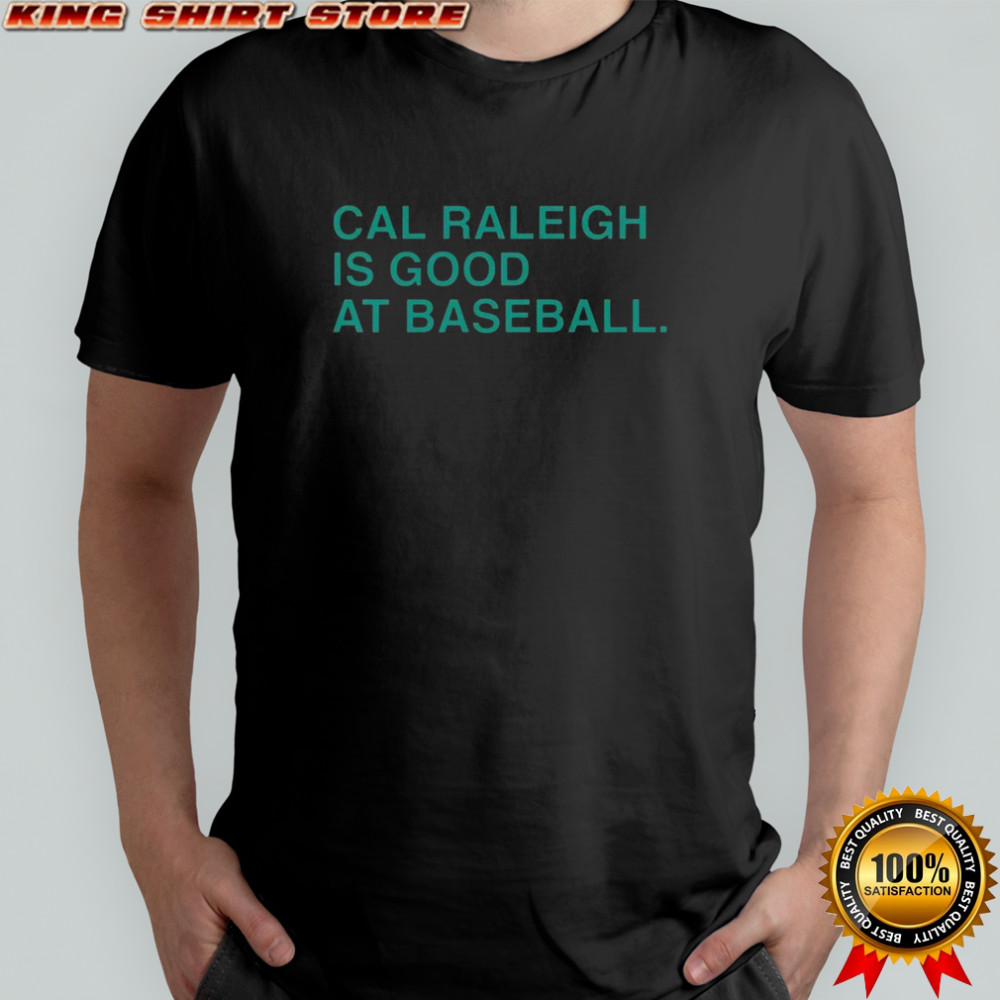 Cal Raleigh Is Good At Baseball T-Shirt