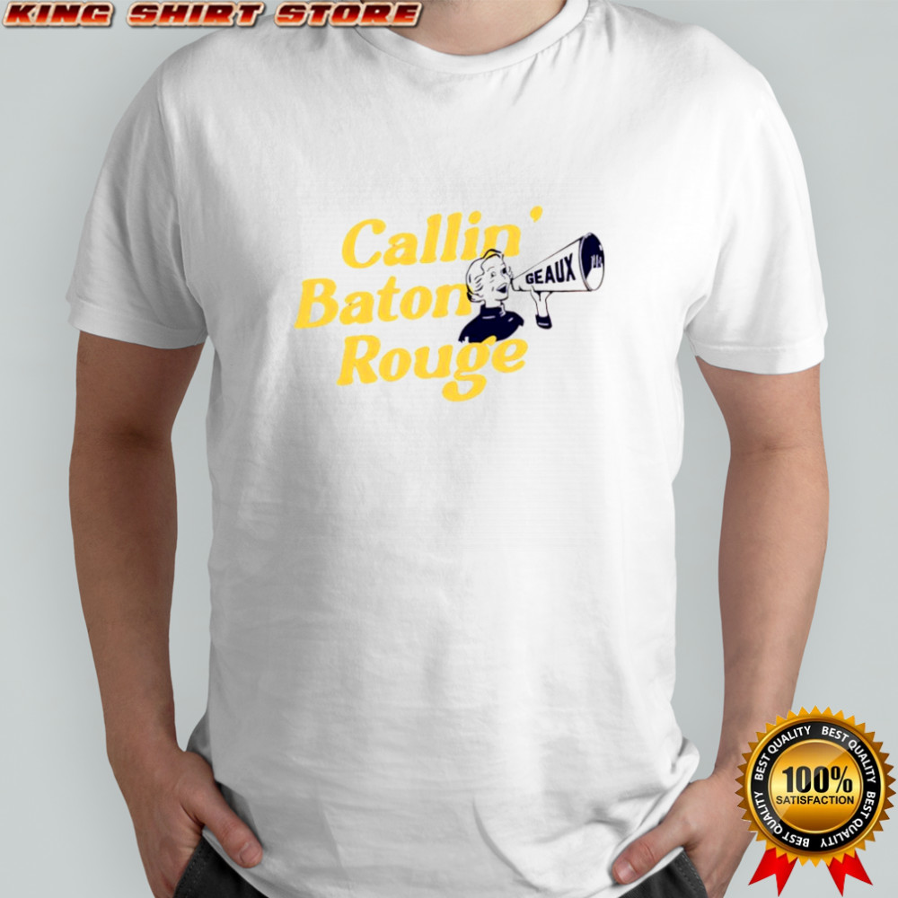 Callin’ Baton Rouge GeauX shirt
