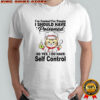 Cat chef I’ve cooked for people I should have poisoned so yes I do have self control shirt