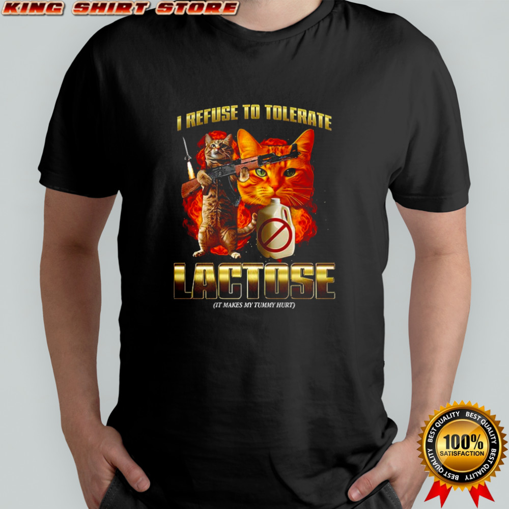 Cat I refuse to tolerate lactose lactose It makes my tummy hurt shirt