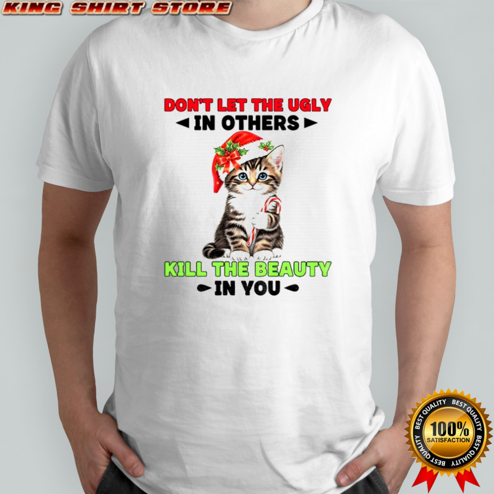Cat Santa hat don’t let the ugly in others kill the beauty in you Christmas shirt