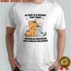 Cats my body is a machine that turns uncuddled girlfriend into cuddled girlfriend shirt