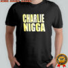 Charlie nigga shirt