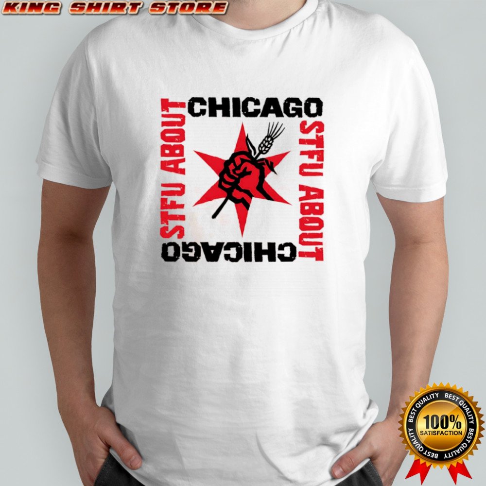 Chicago STFU About shirt