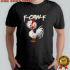 Chicken Humor F-Caw-F Quote Rooster Meme shirt