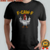 Chicken middle finger F-Caw-F 2025 shirt