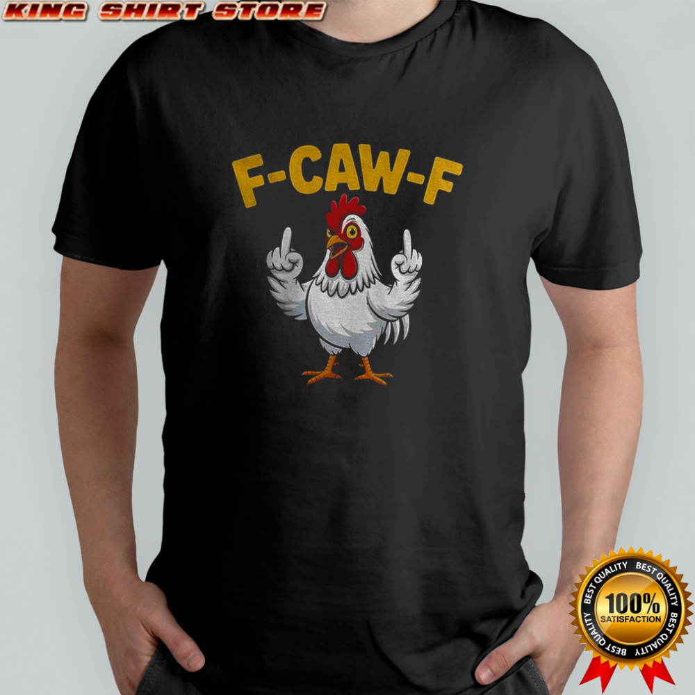 Chicken middle finger F-Caw-F 2025 shirt