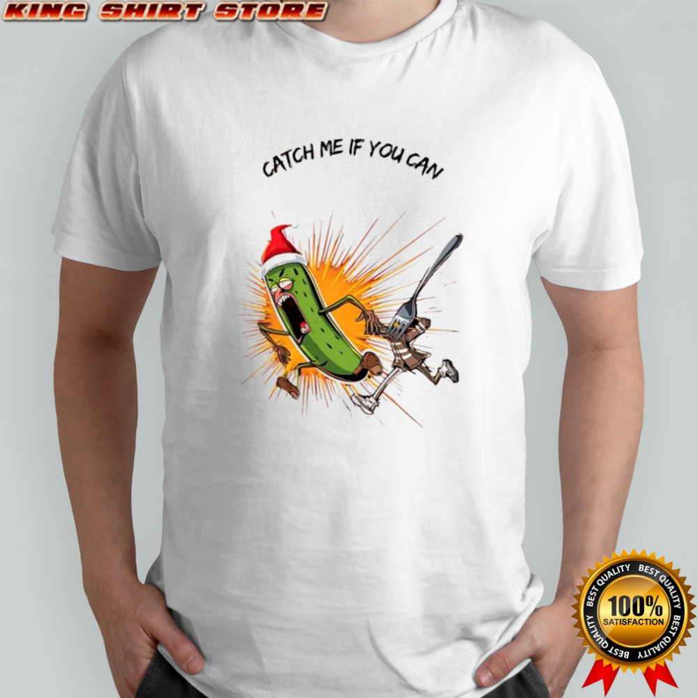 Christmas Pickle catch me if you can shirt