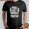 Colonel Jessup you can’t handle the truth shirt