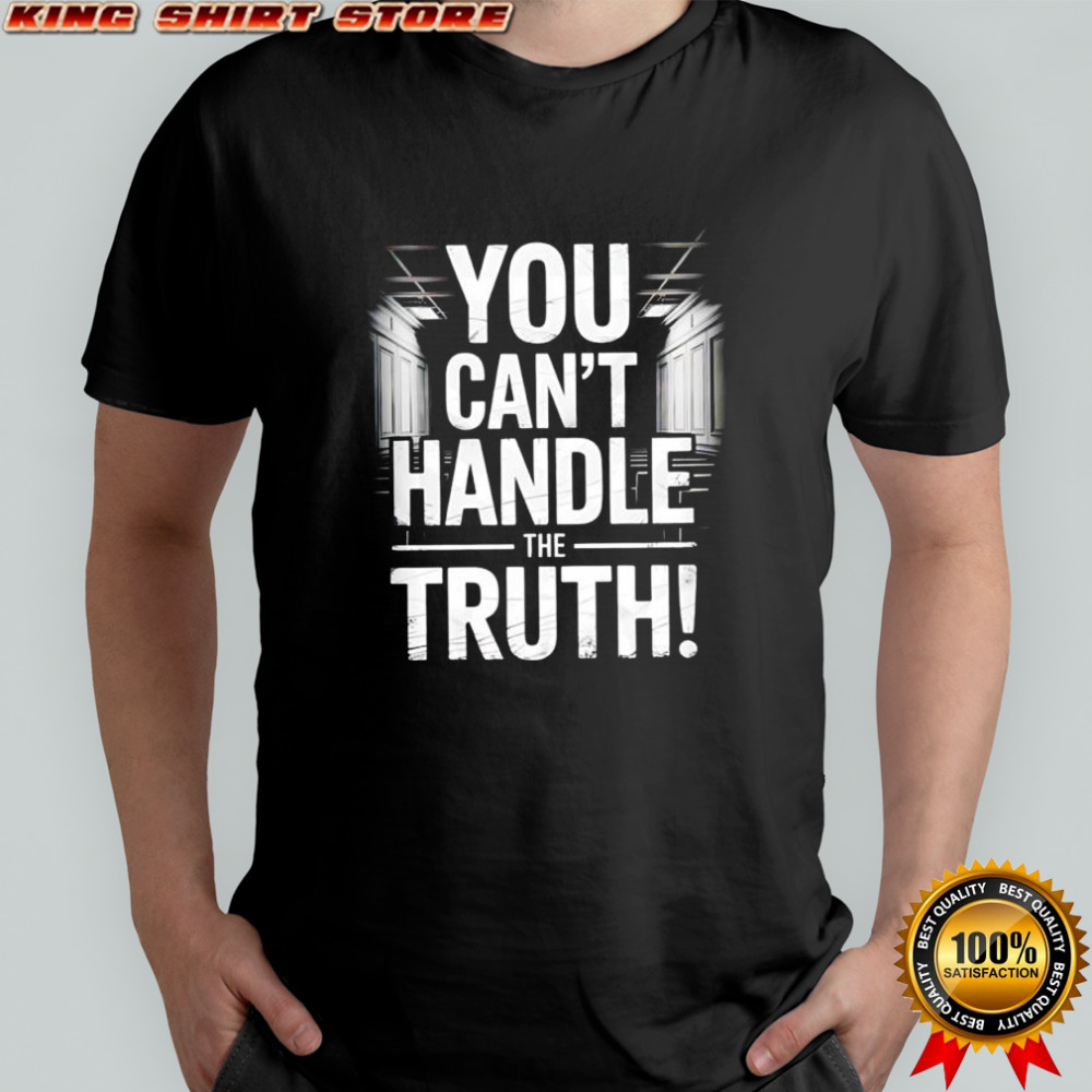Colonel Jessup you can’t handle the truth shirt