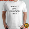 Creativity Love Forgiveness Unity T-shirt