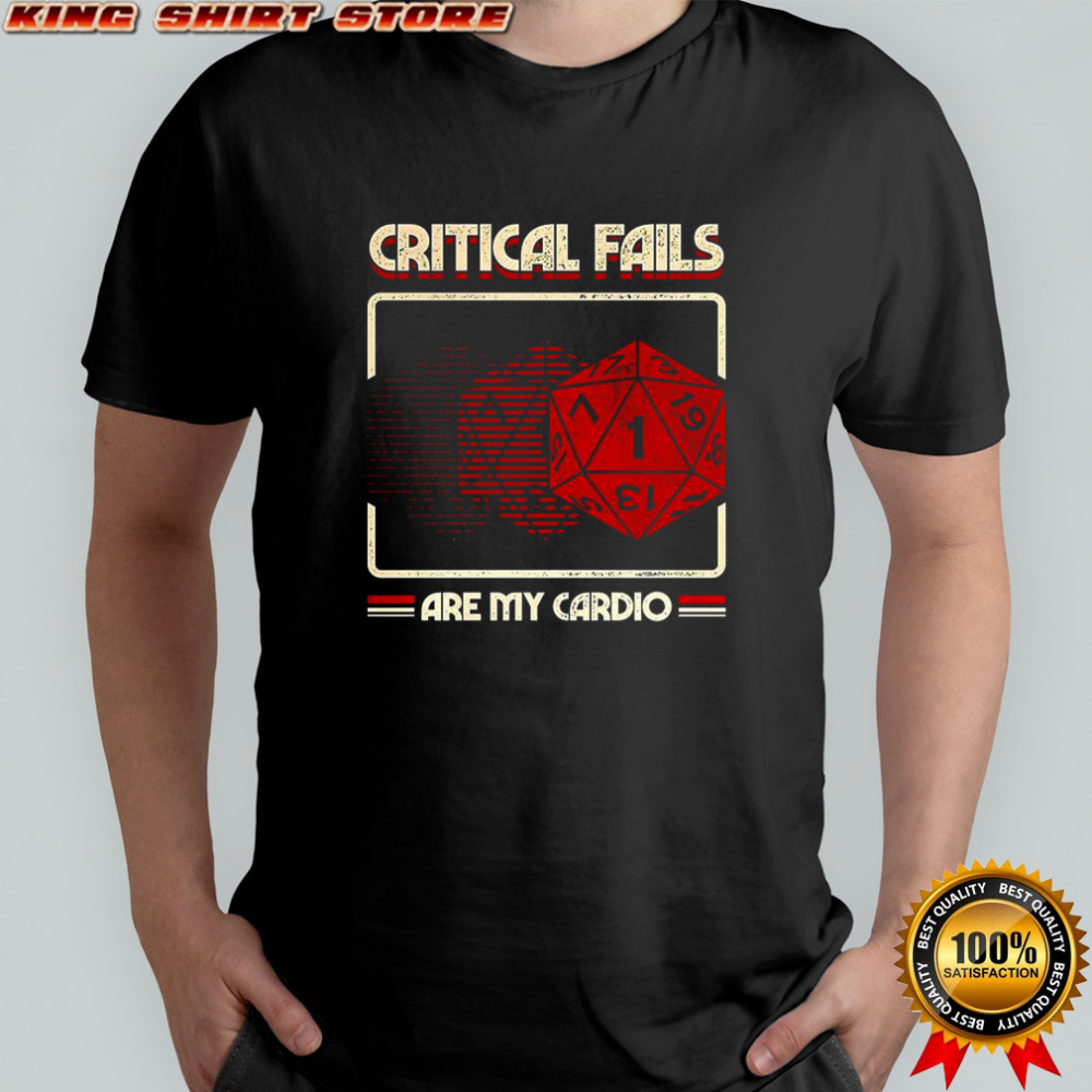 Critical fails are my cardio 20-sided dice Dungeons and Dragons shirt