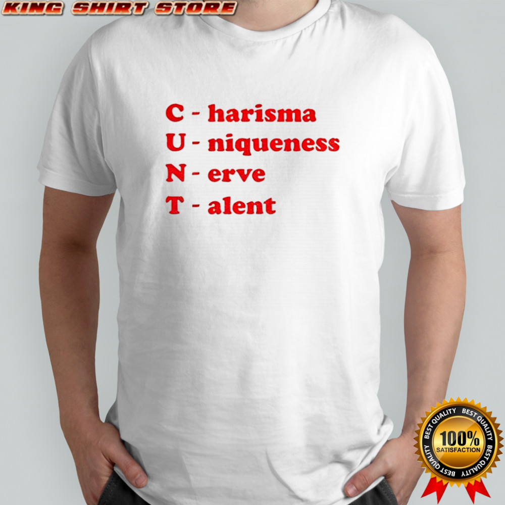 Cunt charisma uniqueness nerve talent shirt