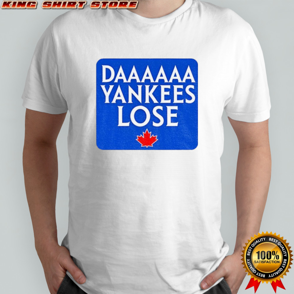 Daaaaa Yankees Lose Toronto Blue Jays MLB Baseball 2025 shirt