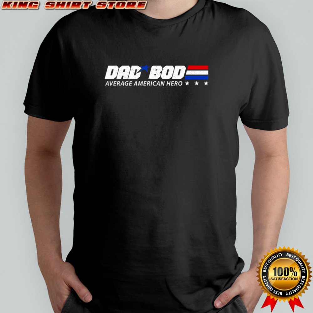 Dad Bod average American hero shirt