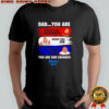 Dad You Are Smooth Like Quagmire Brave Like Joe Funny Like Peter You Are Our Favorite Family Guy Shirt