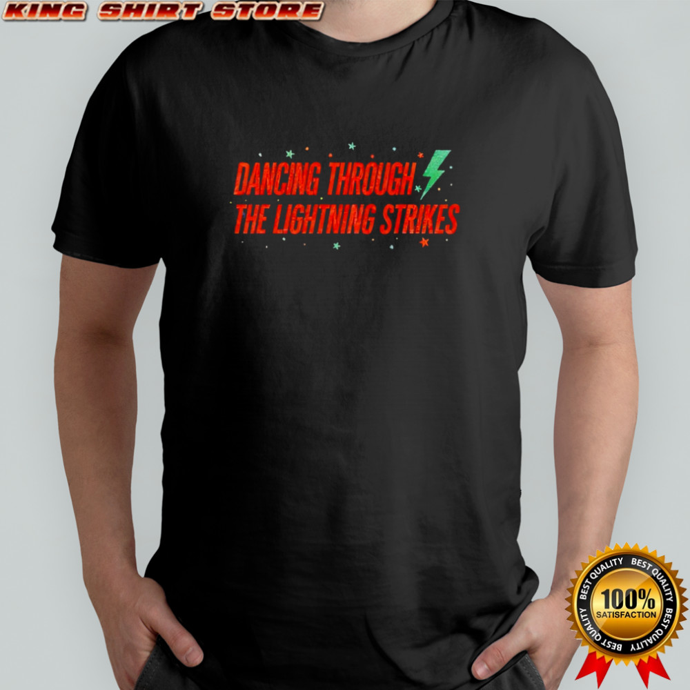 Dancing through the lightning strikes star shirt