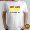Dear Santa Stop Judging Me T-Shirt