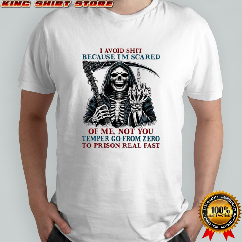 Death Skeleton I avoid shit because i’m scared of me not you temper go from zero to prison real fast T-shirt