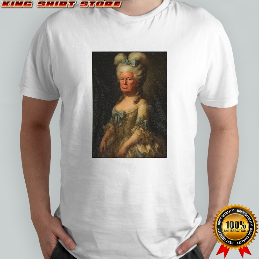 Donald Trump Marie Antoinette meme shirt