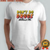 Don’t do drugs without me meme shirt
