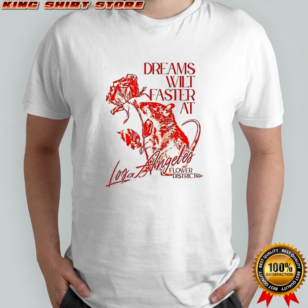 Dreams wilt faster at Los Angeles shirt