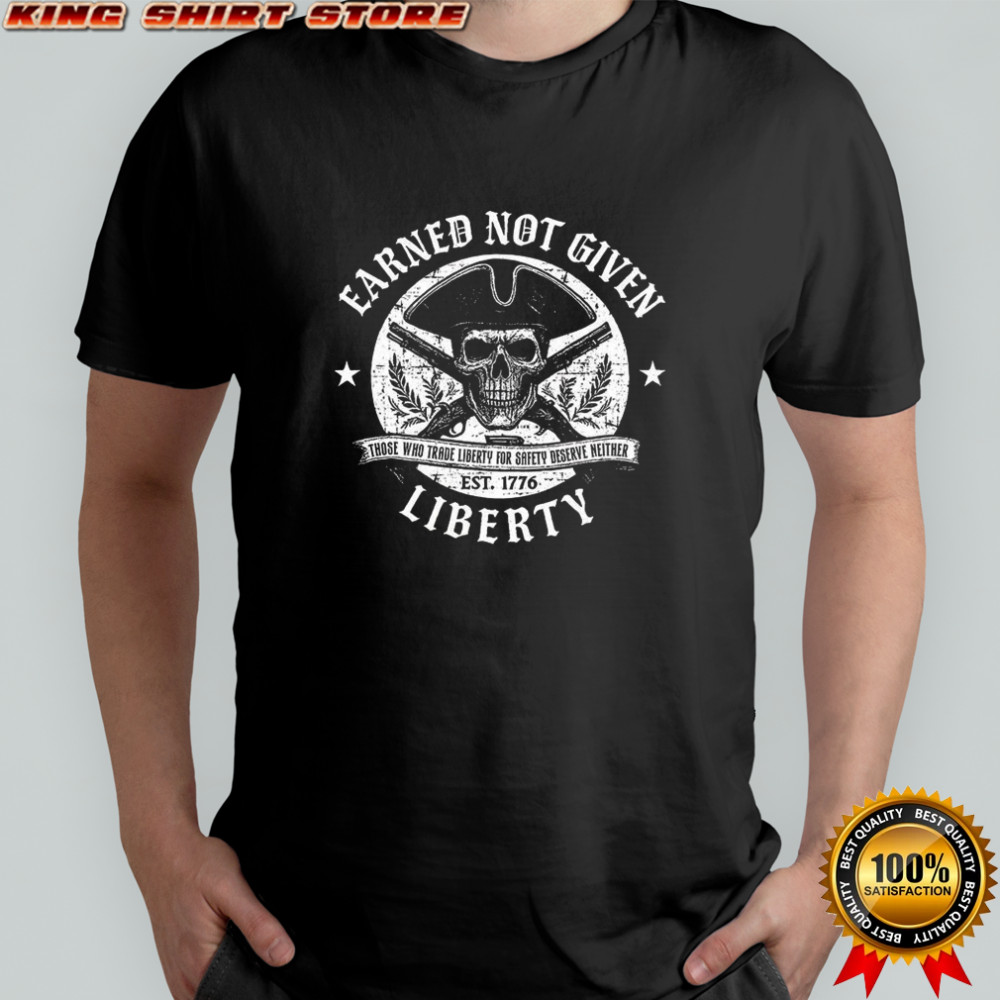 Earned Not Given Liberty shirt