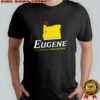 Eugene Unlike Any Other Oregon College Shirt