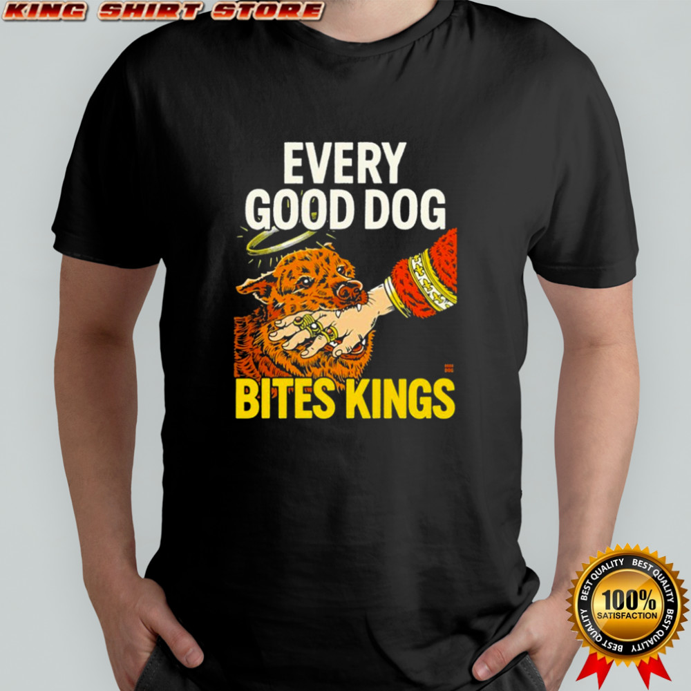Every Good Dog Bites Kings Hand T-shirt