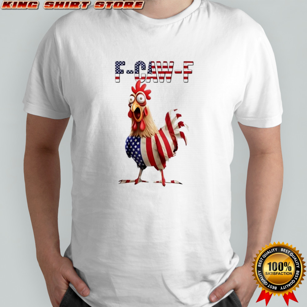 F-Caw-F Chicken USA Flag FCAWF American Chicken shirt