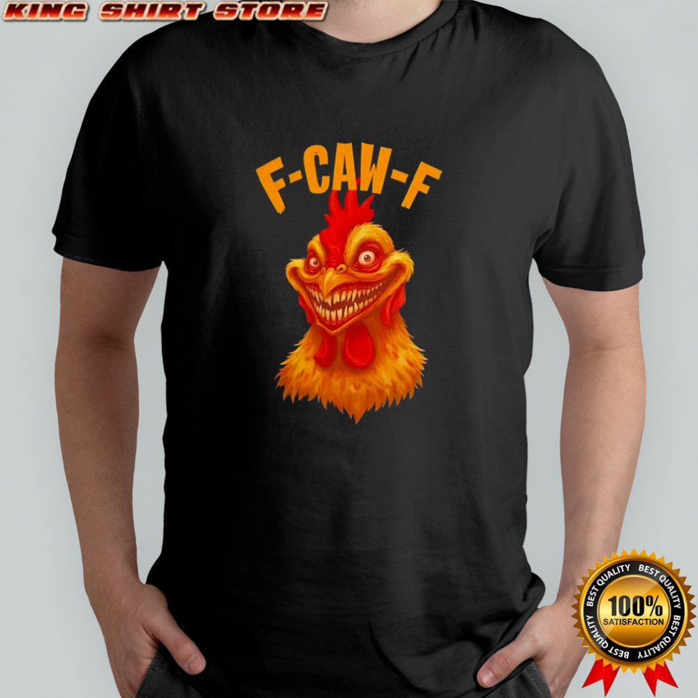 F Caw F Monter Chicken shirt