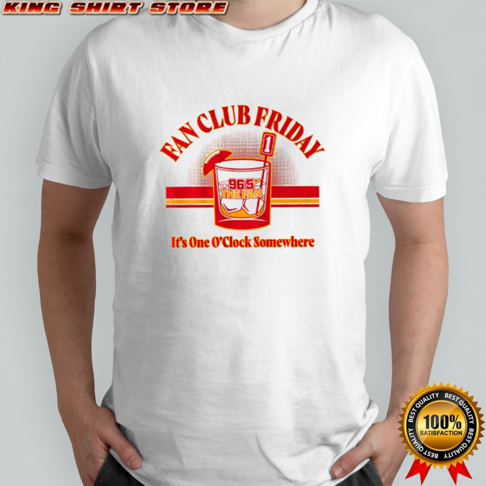 Fan Club Friday Kansas City Chiefs 96.5 The Fan it’s one O’clock somewhere shirt