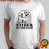 Father of the year Gary Plauche shirt