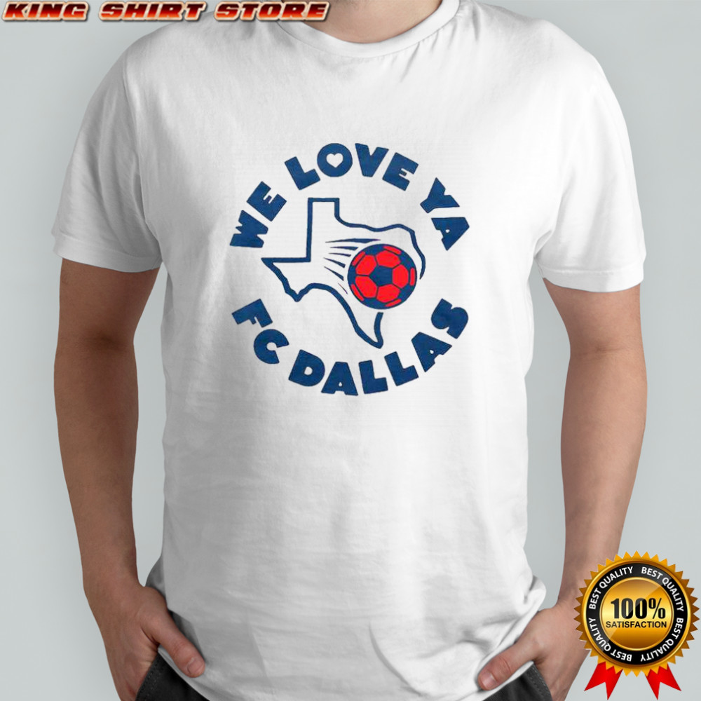 FC Dallas We Love Ya T-Shirt