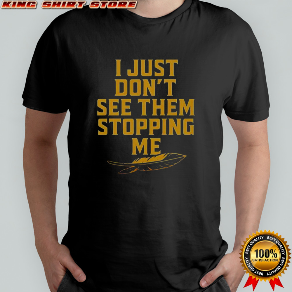 Florida State Seminoles I Just Don’t See The Stopping Me T-Shirt