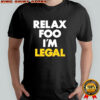 Foosgonewild Relax Foo I’m Legal shirt