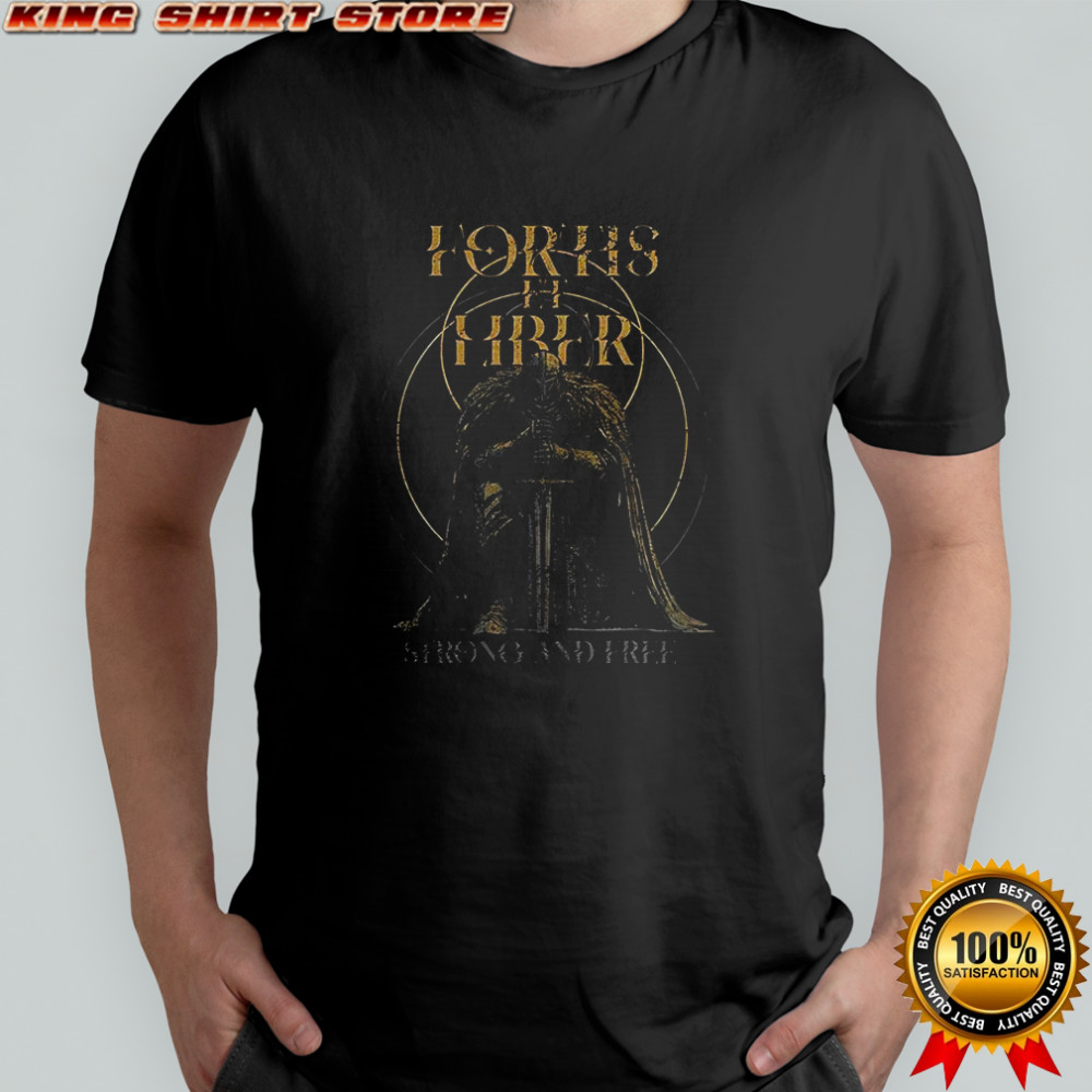 Fortis et Liber Gritty Knight strong and free shirt