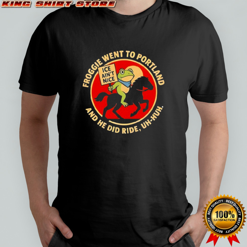 Froggie Went To Portland And He Did Ride Uh-huh Ice Ain’t Nice Portland Frog shirt