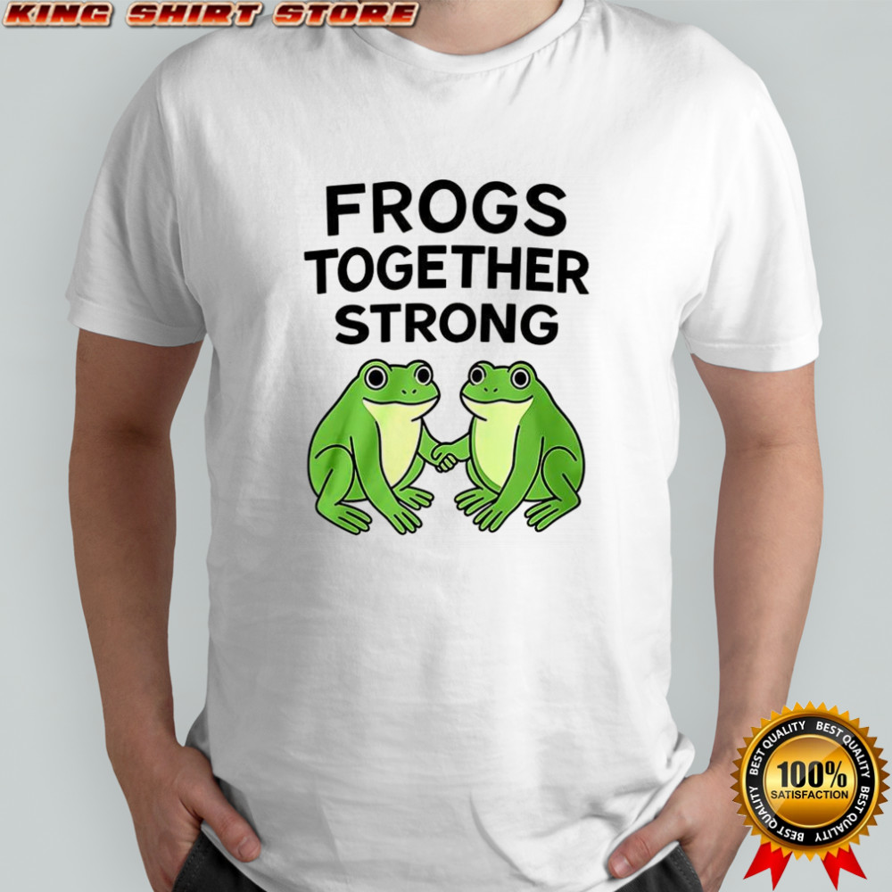 Frogs together strong funny T-shirt
