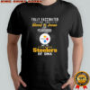 Fully Vaccinated By The Blood Of Jesus and The Pittsburgh Steelers Of Dna Shirt