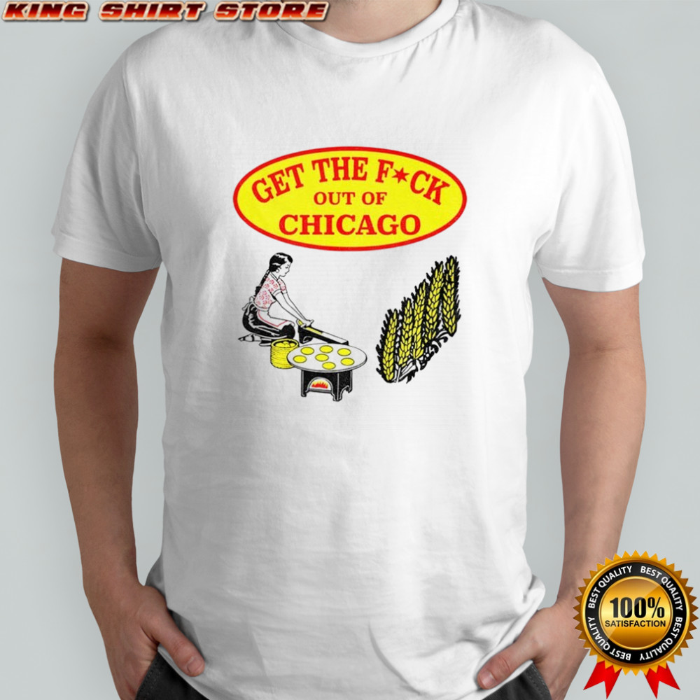 Get The F-ck Out Of Chicago shirt