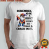 Gnome remember no one is perfect everyone’s ass has a crack in it shirt