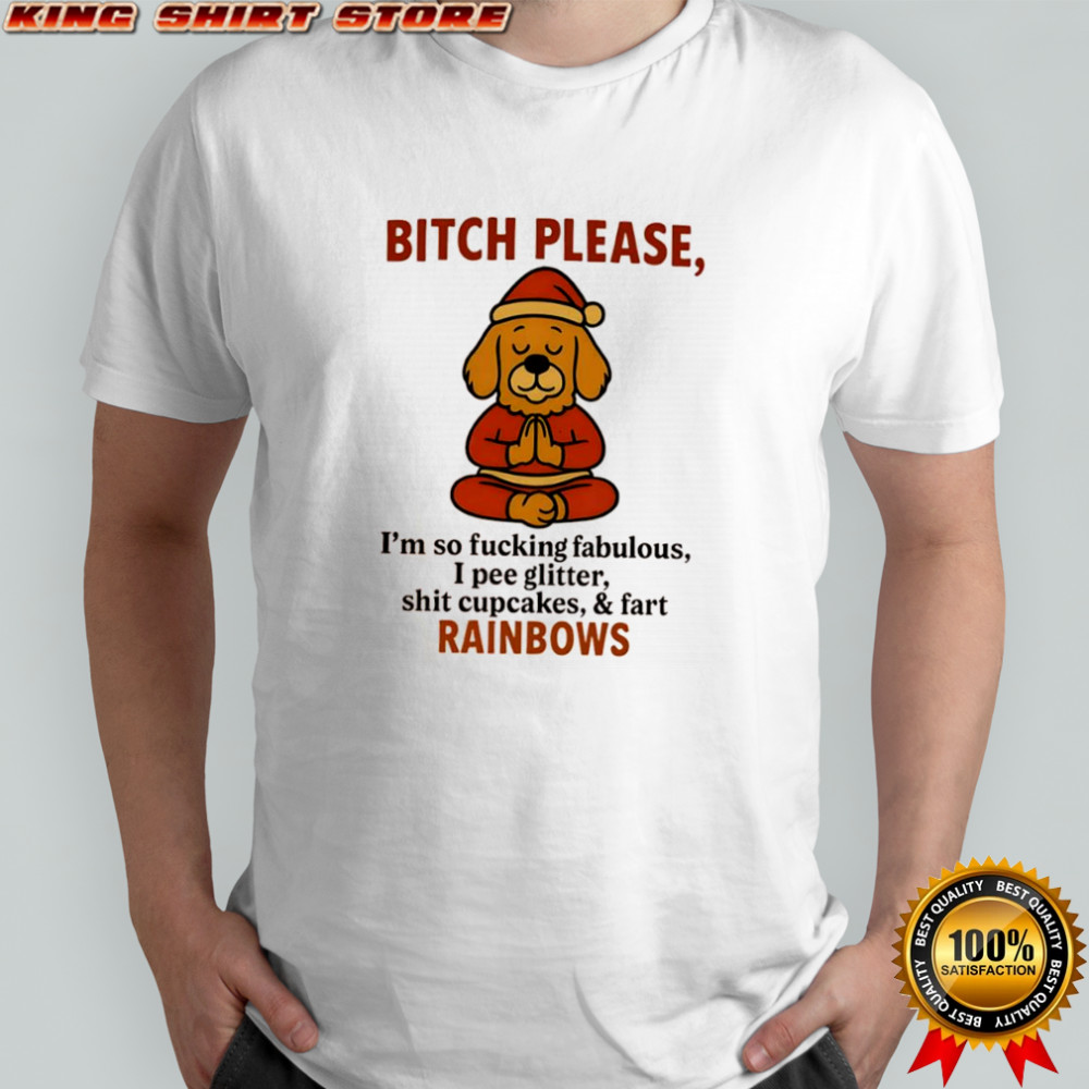 Golden Dog Santa bitch please i’m so fucking fabulous i pee glitter shit cupcakes & fart rainbows shirt